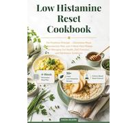 Low Histamine Reset Cookbook: The Freshness Principle, Elimination Phase, Reintroduction Plan, and 4-Week Meal Planner for Managing Gut Health, DAO Function, and Intolerance Symptoms