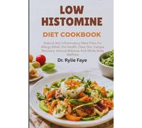 LOW HISTOMINE DIET COOKBOOK: Natural Anti-Inflammatory Meal Plans For Allergy Relief, Gut Health, Clear Skin, Fatigue Recovery, Immune Balance, And Whole Body Wellness
