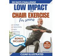 Low-Impact & Gentle Chair Exercises for Seniors: 20-Minute Cardio, Yoga, Core & Strength Routines to Boost Endurance, Balance & Flexibility Safely at Home.