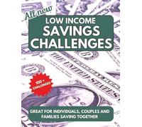 Low Income Savings Challenges: Fun and Easy Money Saving Challenges for Individuals, Couples and Families on Tight Budgets. Over 100 Challenges and large 8.5 x 11 inch size