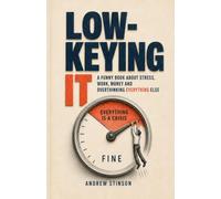 Low-Keying It: A Funny Book About Stress, Overthinking, Work, Money, and Everything Else Wanting Your Attention
