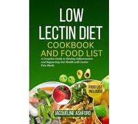 LOW LECTIN DIET COOKBOOK AND FOOD LIST: A Complete Guide to Healing Inflammation and Supporting Gut Health with Lectin-Free Meals