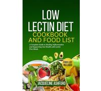 LOW LECTIN DIET COOKBOOK AND FOOD LIST: A Complete Guide to Healing Inflammation and Supporting Gut Health with Lectin-Free Meals