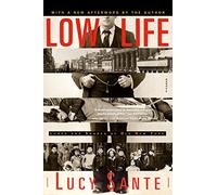 Lucy Sante – Low Life: Lures and Snares of Old New York – Tascabile