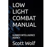 LOW LIGHT COMBAT MANUAL: GUNNER INTELLIGENCE AGENCY