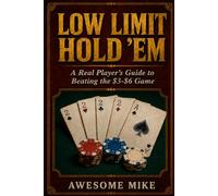 Low Limit Hold 'Em: A Real Player's Guide to Beating the $3-$6 Game