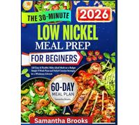 LOW NICKEL MEAL PREP FOR BEGINNERS: 120 Easy & Healthy Make-Ahead Meals on a Budget Simple 4-Week Plans and Nickel-Conscious Strategies for a Wholesome Lifestyle