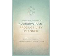 Low-Overwhelm Neurodivergent Productivity Planner: Dopamine-Friendly Organization for ADHD & Autism