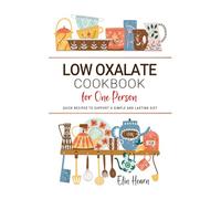 Low Oxalate Cookbook for One Person: Quick Recipes to Support a Simple and Lasting Diet