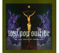 Low Pop Suicide - On The Cross Of Commerce