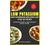 LOW POTASSIUM DIET COOKBOOK AND FOOD LIST FOR SENIORS: Nutritional guide with a 28 day Meal Plan to Safe Eating for Kidney Health