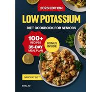 Low Potassium Diet Cookbook for Seniors: 100+ Delicious & Healthy Low-Sodium Recipes for People with Kidney Disease. Includes 35-Day Meal Plan for Renal-Friendly & Phosphorus-Conscious Eating