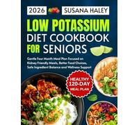 Low Potassium Diet Cookbook for Seniors 2026: Gentle Four Month Meal Plan Focused on Kidney Friendly Meals, Better Food Choices, Safe Ingredient Balance and Wellness Support