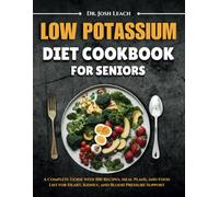 Low Potassium Diet Cookbook for Seniors: A Complete Guide with 100 Recipes, Meal Plans, and Food List for Heart, Kidney, and Blood Pressure Support