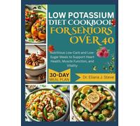 LOW POTASSIUM DIET COOKBOOK FOR SENIORS OVER 40: Nutritious Low-Carb and Low-Sugar Meals to Support Heart Health, Muscle Function, and Vitality
