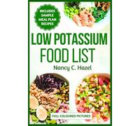 Low Potassium Food List: A Nutritional Guide to Healthy Eating to Manage Kidney Diseases and Hyperkalemia