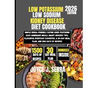 Low Potassium Low Sodium Kidney Disease Diet Cookbook 2026: Simple Renal-Friendly Eating Guide Featuring Easy Homemade Meals, Smart Grocery Tips, ... a 30-Day Meal Plan, and 1500 Days of Recipes