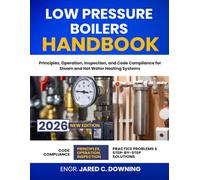 Low Pressure Boilers Handbook: Principles, Operation, Inspection, and Code Compliance for Steam and Hot Water Heating Systems