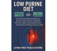 Low Purine Diet: 90+ Clinically Aligned Meals designed to enjoy the best tasting dishes and reduce inflammation even with less than 300mg of purine daily (Suitable for multiple dietary restrictions)
