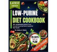 LOW-PURINE DIET COOKBOOK: 100+ Anti-Inflammatory Recipes to Lower Uric Acid, Prevent Gout Flares & Nourish Your Body Naturally
