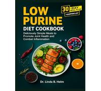 LOW PURINE DIET COOKBOOK: Deliciously Simple Meals to Promote Joint Health and Combat Inflammation