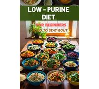 LOW PURINE DIET: Delicious Recipes and Smart Strategies for Everyday Relief