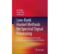 Low-Rank Hankel Methods for Spectral Signal Processing: From Spectral Compressed Sensing to Blind Super-Resolution and Demixing
