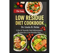 LOW RESIDUE DIET COOKBOOK: Calm & Nourish: Anti-Inflammatory Recipes for a Low Residue Diet