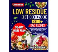 Low Residue Diet Cookbook: Easy, Gut-Friendly Recipes and a 30-Day Meal Plan for Beginners to Improve Digestion, Reduce Inflammation, Support Weight Loss, and Relieve IBS, Diverticulitis, and Colitis.