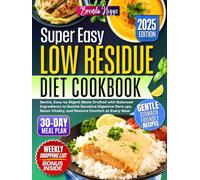 Low Residue Diet Cookbook: Gentle, Easy-to-Digest Meals Crafted with Balanced Ingredients to Soothe Sensitive Digestive flare ups, Boost Vitality, and Restore Comfort at Every Meal