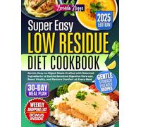 Low Residue Diet Cookbook: Gentle, Easy-to-Digest Meals Crafted with Balanced Ingredients to Soothe Sensitive Digestive flare ups, Boost Vitality, and Restore Comfort at Every Meal