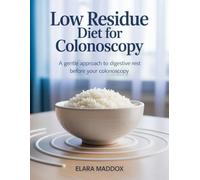LOW RESIDUE DIET FOR COLONOSCOPY: A Gentle Approach to Digestive Rest Before Your Colonoscopy