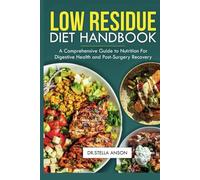 LOW-RESIDUE DIET HANDBOOK: A Comprehensive Guide to Nutrition for Digestive Health and Post-Surgery Recovery