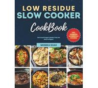 Low Residue Slow Cooker Cookbook: Set It and Forget It Meals That Are Easy to Digest