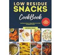 Low Residue Snacks Cookbook: Soothing and Easy-to-Digest Bites for Gut Relief and Digestive Health