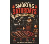 Low & Slow Smoking Saturdays BBQ Pitmaster Journal: A BBQ Smoking Logbook for Grill Masters to Record Brisket, Ribs, Recipes, Wood, Rubs & Backyard Barbecue Memories