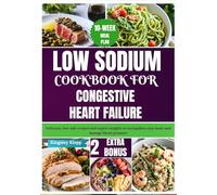 Low Sodium Cookbook for Congestive Heart Failure: Delicious, low-salt recipes and expert insights to strengthen your heart and manage blood pressure