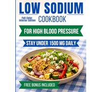 Low Sodium Cookbook for High Blood Pressure: No Guesswork Recipes with Visible Sodium Counts and a Structured 4-Week Plan to Stay Under 1500 mg Per Day