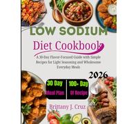 Low Sodium Diet Cookbook 2026: A 30-Day Flavor-Focused Guide with Simple Recipes for Light Seasoning and Wholesome Everyday Meals