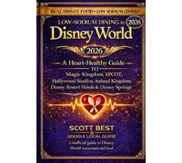 Low-Sodium Dining at Disney World: A Heart-Healthy Guide to Magic Kingdom, EPCOT, Hollywood Studios, Animal Kingdom, Disney Resort Hotels & Disney Springs