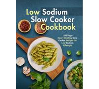 Low Sodium Slow Cooker Cookbook: 1100 Days Heart-Healthy Slow Cooker Recipes for Low Sodium Lifestyle