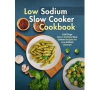 Low Sodium Slow Cooker Cookbook: 1100 Days Heart-Healthy Slow Cooker Recipes for Low Sodium Lifestyle