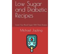 Low Sugar and Diabetic Recipes: Lower Your Blood Sugar With These Recipes