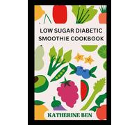 LOW SUGAR DIABETIC SMOOTHIE COOKBOOK: Simple Low-Sugar Blends to Support Stable Blood Sugar and Better Daily Health