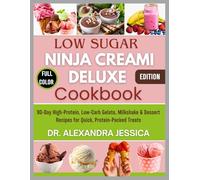 LOW SUGAR NINJA CREAMI DELUXE COOKBOOK: 90-Day High-Protein, Low-Carb Gelato, Milkshake & Dessert Recipes for Quick, Protein-Packed Treats