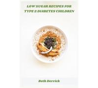 Low Sugar Recipes for Type 2 Diabetes Children: Nourishing Meals and Smart Carb Choices for Kids Managing Type 2 Diabetes