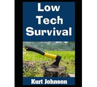 Low Tech Survival: How To Live Without Power, Internet, or a Working Supply Chain