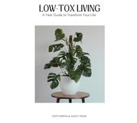 Low Tox Living: A Year Guide To Transform Your Life