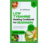 Low Tyramine Healing Cookbook for Beginners: 100+ Recipes for Migraine and Headache Prevention, Symptom Relief, and Total Wellness