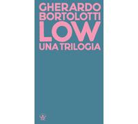 Libri Gherardo Bortolotti - Low. Una Trilogia: Tecniche Di Basso Livello-Senza P